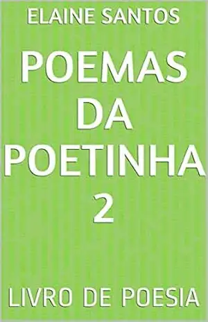 POEMAS DA POETINHA 2: LIVRO DE POESIA – ELAINE SANTOS