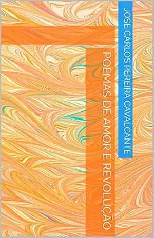 POEMAS DE AMOR E REVOLUÇÃO – jose carlos pereira cavalcante