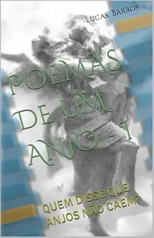 POEMAS DE UM ANO – I: QUEM DISSE QUE ANJOS NÃO CAEM? - Lucas dos Santos Barros