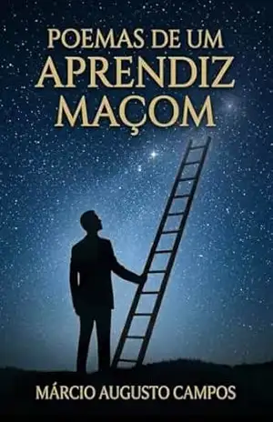 Poemas de um Aprendiz Maçom – Marcio Augusto Campos
