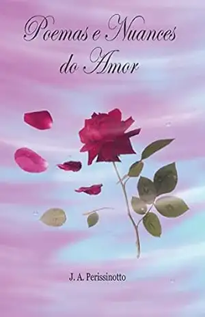 POEMAS E NUANCES DO AMOR - J. A. PERISSINOTTO