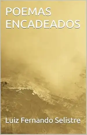 POEMAS ENCADEADOS – Luiz Fernando Selistre