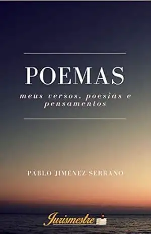 Poemas: meus versos, poesias e pensamentos – Pablo Jiménez Serrano