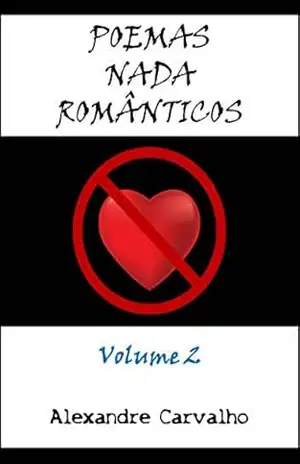 POEMAS NADA ROMÂNTICOS: Volume 2 – Alexandre Carvalho