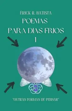 POEMAS PARA DIAS FRIOS I – Érick Raimundo Batista