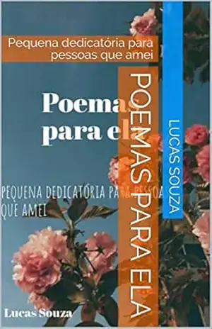 Poemas para ela: Pequena dedicatória para pessoas que amei – Lucas Souza