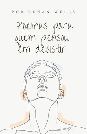 Poemas para quem pensou em desistir – Renan Wells