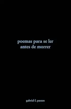poemas para se ler antes de morrer – Gabriel F. Passos