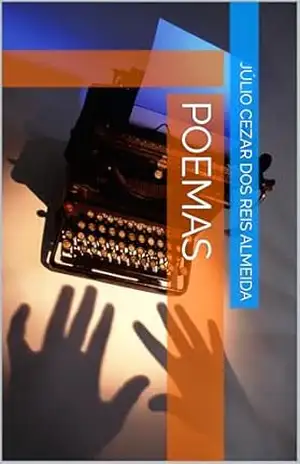 POEMAS – JÚLIO CEZAR  DOS REIS ALMEIDA