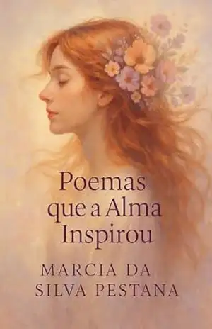 Poemas que a Alma Inspirou: Um Olhar Poético da Vida – Marcia da Silva Pestana