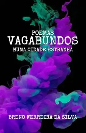 Poemas Vagabundos Numa Cidade Estranha – Breno Ferreira Da Silva