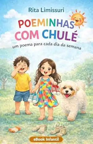 POEMINHAS COM CHULÉ: UM POEMA PARA CADA DIA DA SEMANA – RITA DE CÁSSIA ALVES LIMISSURI