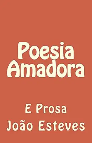 Poesia Amadora: e Prosa – João Esteves