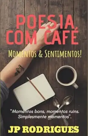 POESIA COM CAFÉ: MOMENTOS & SENTIMENTOS – JACSON RODRIGUES