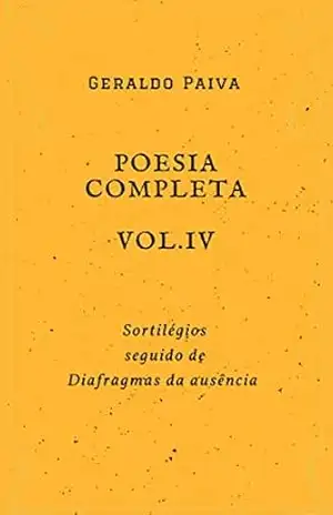 Poesia completa Vol. 4: Sortilégios seguido de Diafragmas da ausência (Obra poética completa) – Geraldo Paiva