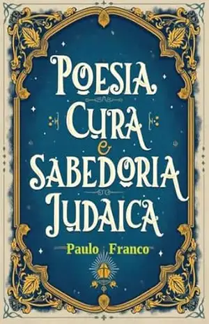 Poesia, Cura e Sabedoria Judaica: Poesias (Poesias & Autoajuda) – Paulo Franco