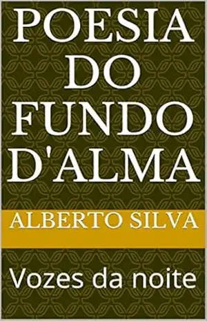 Poesia do fundo d’alma: Vozes da noite – Alberto Silva