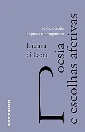 Poesia e escolhas afetivas: Edição e escrita na poesia contemporânea (Entrecríticas) - Luciana di Leone