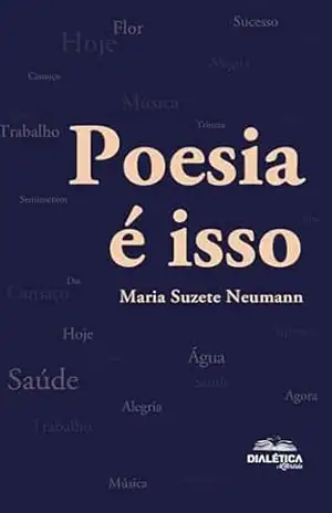 Poesia é isso - Maria Suzete Neumann