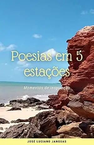 POESIA EM 5 ESTAÇÕES: MOMENTOS DE INSPIRAÇÃO – JOSÉ LUCIANO  JANGUAS