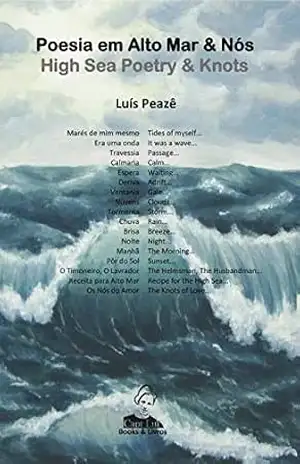 Poesia em Alto Mar & Nós – High Sea Poetry & Knots: Bilingue Portuguese / English – Luís Peazê