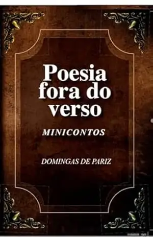 Poesia fora do verso: Minicontos – Domingas De Pariz