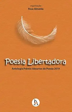 Poesia Libertadora: Antologia Prêmio Absurtos 2019 – Rose Almeida