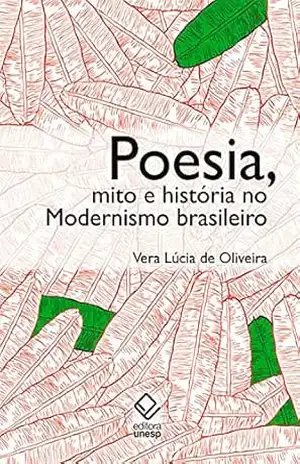 Poesia, mito e história no modernismo brasileiro – 2ª edição - Vera Lúcia Oliveira