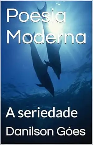 Poesia Moderna: A seriedade – Danilson Góes