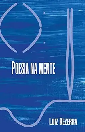 Poesia na mente – Luiz Bezerra