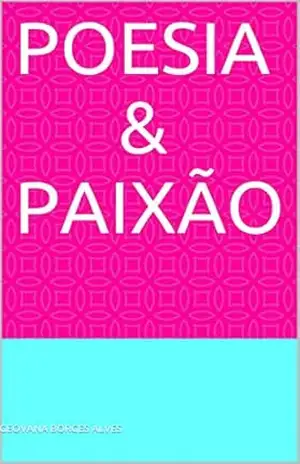 Poesia & paixão - Geovana Borges Alves