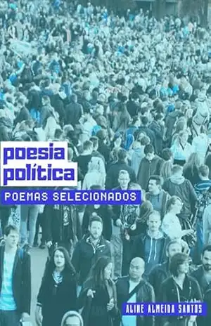POESIA POLÍTICA: poemas selecionados – Aline Almeida Santos