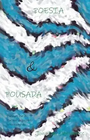 POESIA & POUSADA: Poemas livres Por um arquiteto interrompido – Jonatan Delatorre