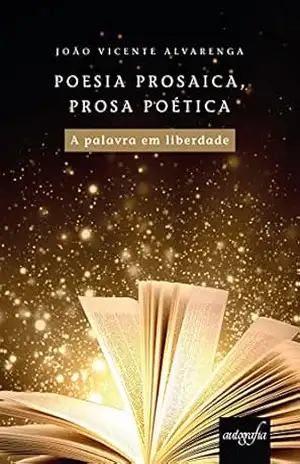 Poesia prosaica, prosa poética: a palavra em liberdade – João Vicente Alvarenga