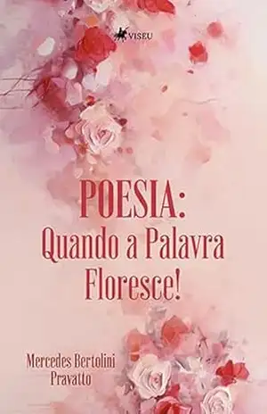 Poesia: Quando a palavra floresce! – Mercedes Bertolini Pravatto