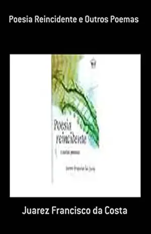 Poesia Reincidente E Outros Poemas – Juarez Francisco Da Costa