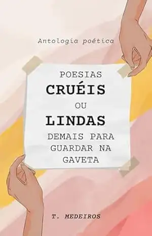 Poesias cruéis ou lindas demais para guardar na gaveta: Antologia poética – Thiago Medeiros