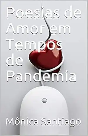 Poesias de Amor em Tempos de Pandemia – Mônica  Santiago