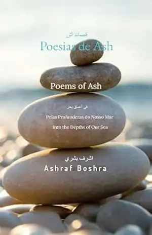 Poesias de Ash – Poems of Ash – قصائد الرماد: “Pelas Profundezas do Nosso Mar” – “Through the Depths of Our Sea” – من خلال أعماق بحرنا – Boshra Ashraf