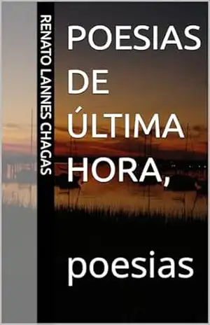 POESIAS DE ÚLTIMA HORA,: poesias – RENATO  LANNES CHAGAS