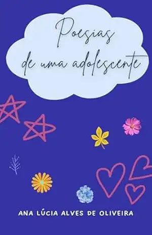 Poesias de uma adolescente – Ana Lúcia  Alves de Oliveira