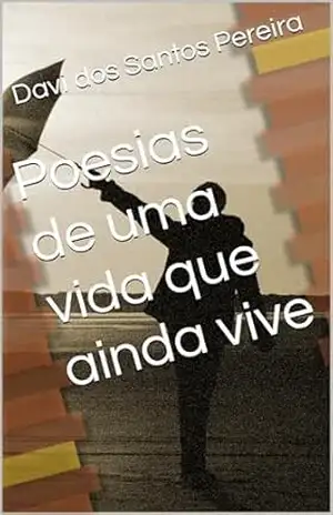 Poesias de uma vida que ainda vive - Davi Pereira