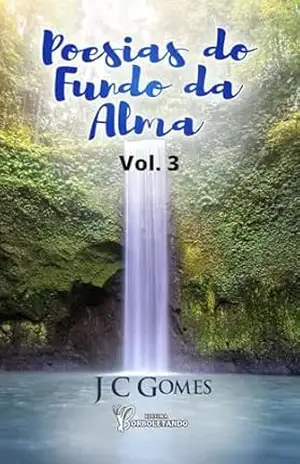 Poesias do fundo da Alma: vol.3 - JC  Gomes