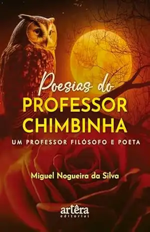 Poesias do Professor Chimbinha: Um Professor Filósofo e Poeta – Miguel Nogueira da Silva