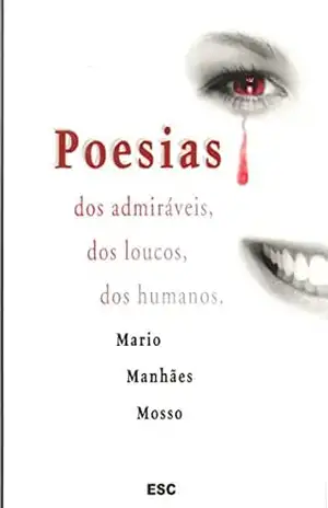 Poesias – dos Admiráveis, dos Loucos, dos Humanos - Mario Mosso