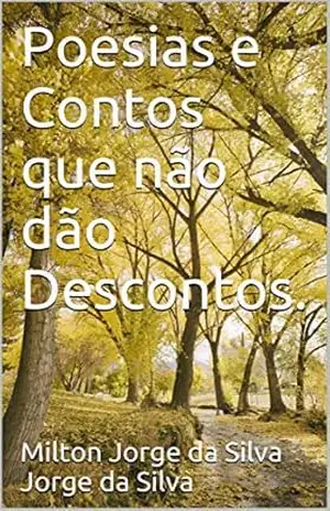 Poesias e Contos que não dão Descontos. – Milton Jorge da Silva Jorge da Silva