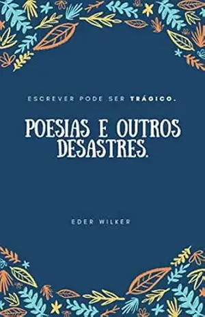 Poesias e outros desastres. - Eder Wilker