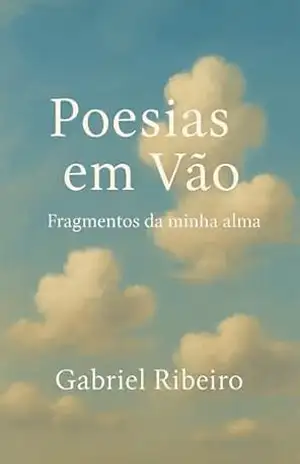 Poesias em vão: Fragmentos da minha alma – Gabriel Ribeiro