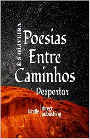 Poesias Entre Caminhos: Despertar – Elymar Souza De Oliveira