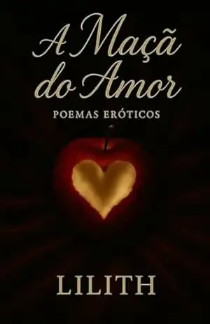 Poesias Eróticas: A MAÇA DO AMOR: Poesias Eróticas: A maçã do amor. Poemas Eróticos. Sexualidade. Namoro. Paixão. - MARIA LUIZA ROMAN